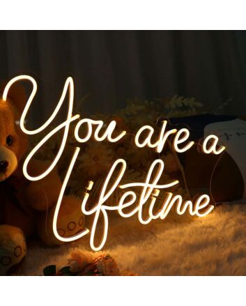 You Are A Liketime Neon Sign