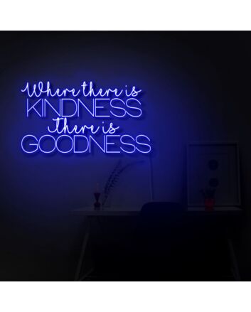 Where There Is Kindness There Is Goodness LED Neon Sign
