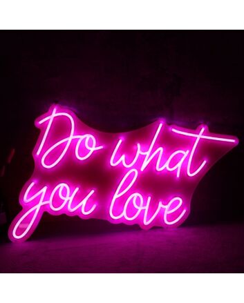 Do Whay You Love Neon Sign
