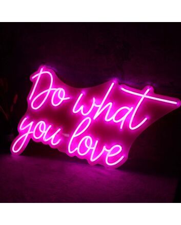 Do Whay You Love Neon Sign