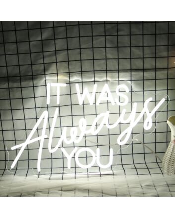 It Was Always You White Neon Sign