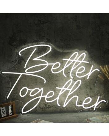 Better Together White Neon Sign