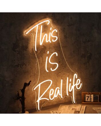 This Is Real Life Neon Sign