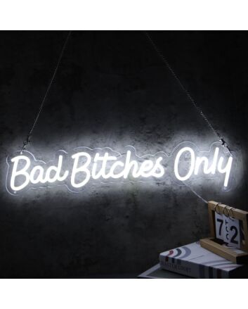 Bad Bitches Only White Neon Sign