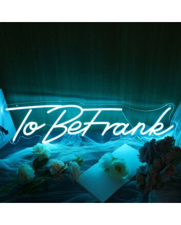 To Be Frank Neon Sign