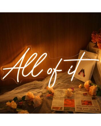 All Of It Yellow Neon Sign