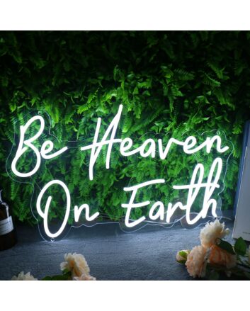 Be Heaven On Earth Neon Sign