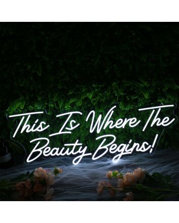 This Is Where The Beauty Begins Neon Sign