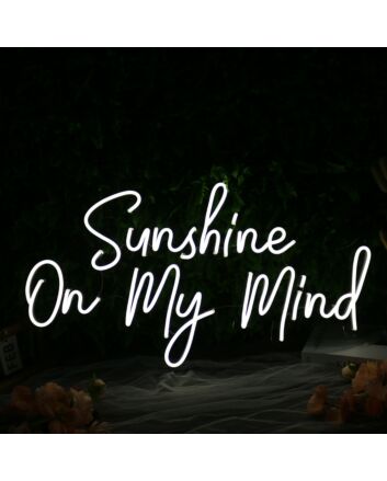 Sunshine On My Mind White Neon Sign