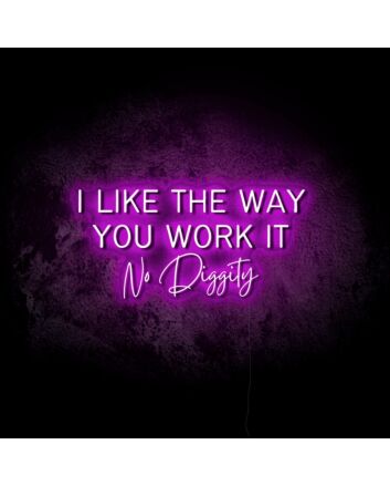 I Like the Way You Work It LED Neon Sign