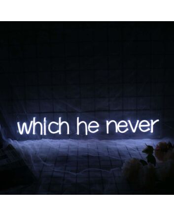 Which He Never White Neon Sign