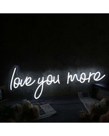 Love You More White LED Neon Sign