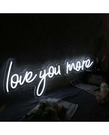 Love You More White LED Neon Sign