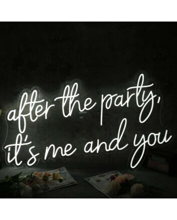 After The Party It Is Me And You White Neon Sign