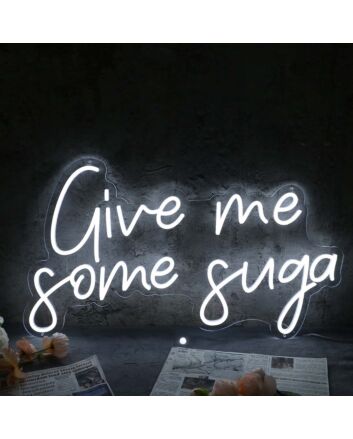 Give Me Some Suga White Neon Sign