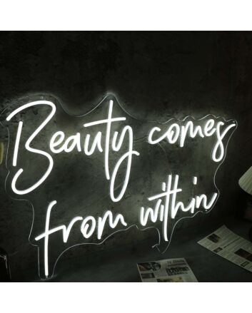 Beauty Come From Within White Neon Sign