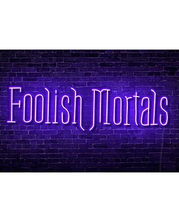 Foolish Mortals Single Line LED Neon Sign