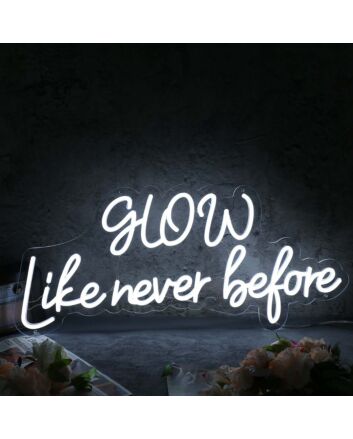 Glow Like Never Before White Neon Sign