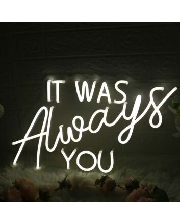 It Was Always You White Custom LED Neon Sign