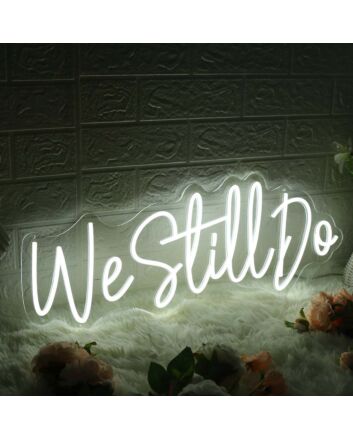 We Still Do White Neon Sign