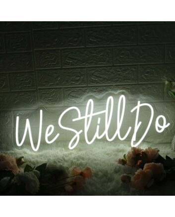 We Still Do White Neon Sign