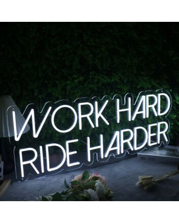 Work Hard Ride Harder White Neon Sign