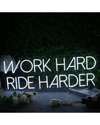 Work Hard Ride Harder White Neon Sign