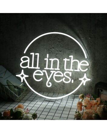 All In The Eyes White Neon Sign