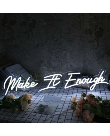 Make It Enough White Neon Sign