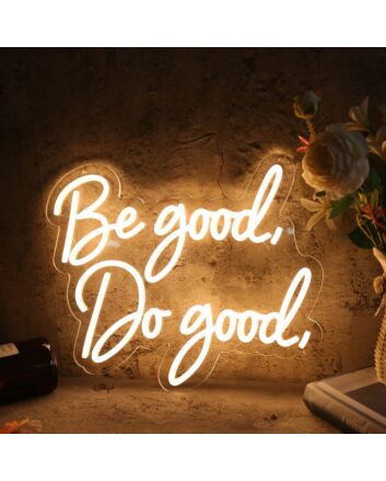 Be Good Do Good Yellow Custom Neon Sign