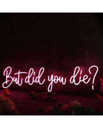 But Did You Die Red Neon Sign