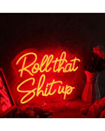 Roll That Shit Up Red Neon Sign