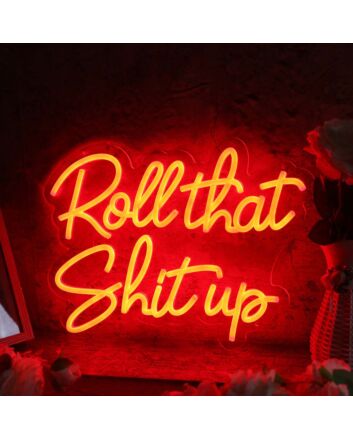 Roll That Shit Up Red Neon Sign