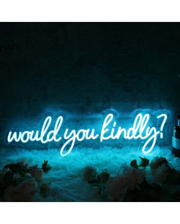Would You Kindly Blue Neon Sign