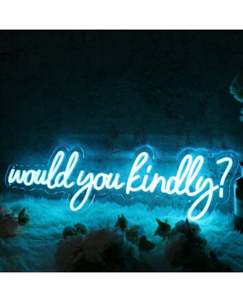 Would You Kindly Blue Neon Sign