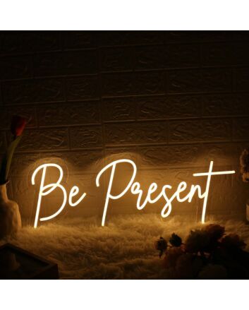 Be Present Yellow Neon Sign