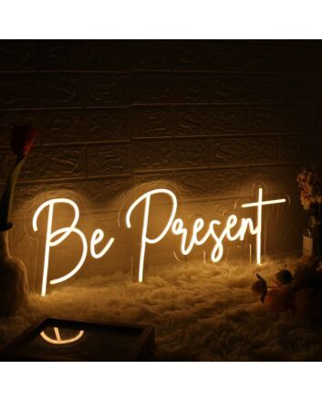 Be Present Yellow Neon Sign