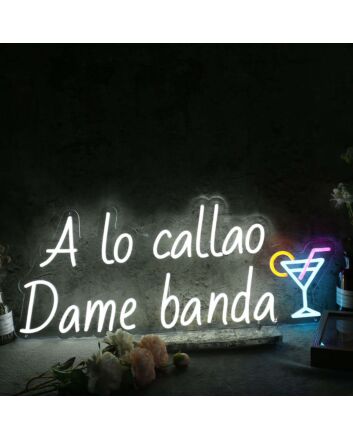 A Lo Callao Dame Banda Custom Neon Sign