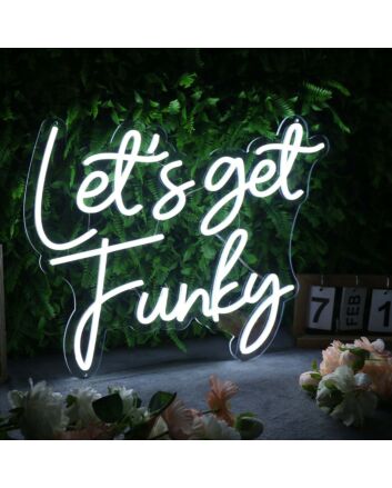 Let's Get Funky White Neon Sign