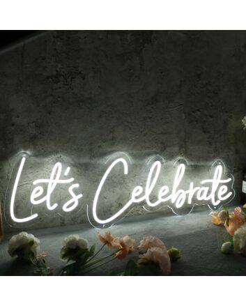 Let&#039;s Celebrate White Neon Sign