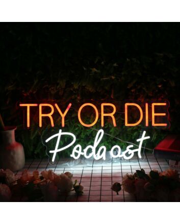 Try Or Die Podcast Custom Neon Sign