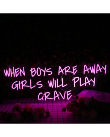 When Boys Are Away Girls Will Play Crave Purple Neon Sign