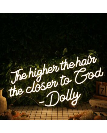 The Higher The Hair The Closen To God Dolly Neon Sign