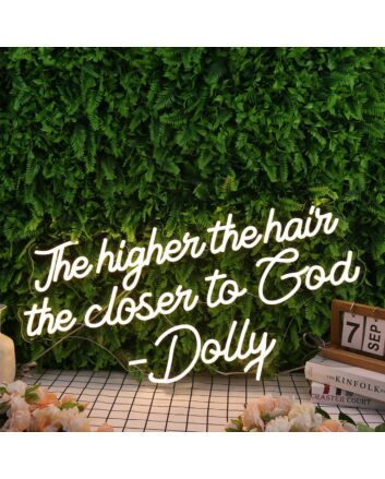 The Higher The Hair The Closen To God Dolly Neon Sign