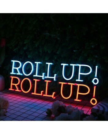 Roll Up Roll Up Neon Sign