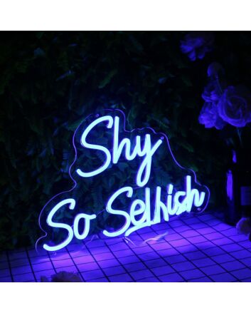 Shy So Selfish Blue Neon Sign