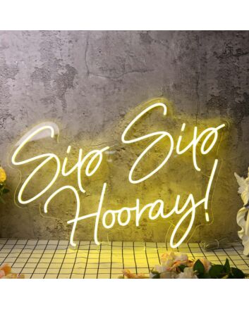 Sip Sip Hooray Yellow Neon Sign