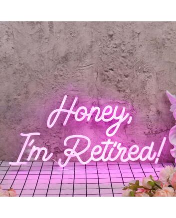 Honey I am Retired Pink Neon Sign