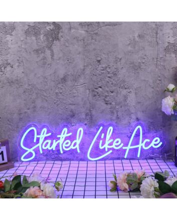 Started Like Ace Blue Neon Sign
