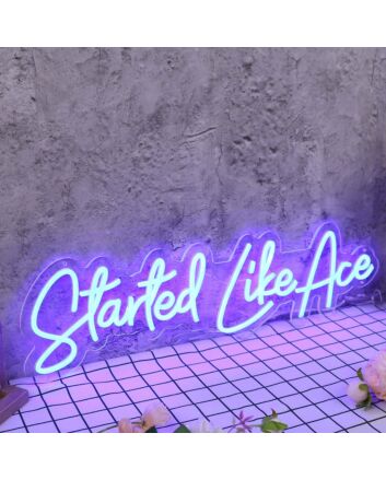Started Like Ace Blue Neon Sign